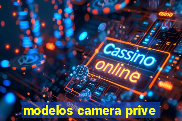 modelos camera prive